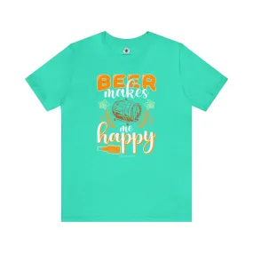 Beer Makes Me Happy T-Shirt