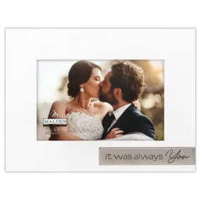 It Was Always You 4x6 Photo Frame